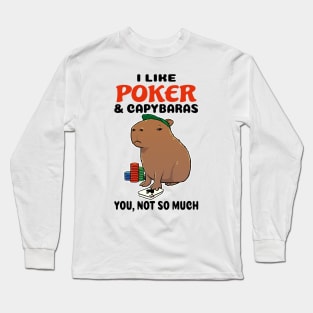 I Like Poker and Capybaras you not so much Long Sleeve T-Shirt